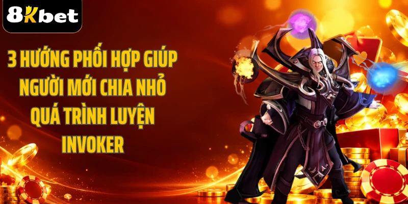 3 hướng phối hợp giúp người mới chia nhỏ quá trình luyện Invoker