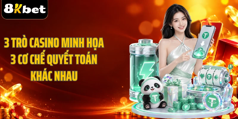 3 trò casino minh họa 3 cơ chế quyết toán khác nhau