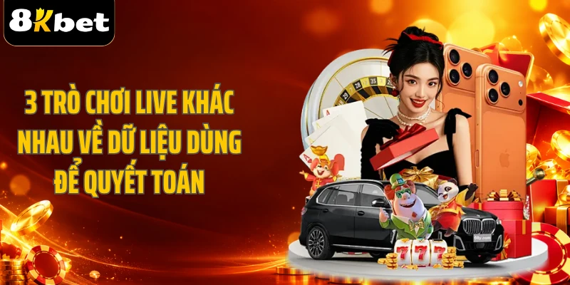3 trò chơi live khác nhau về dữ liệu dùng để quyết toán