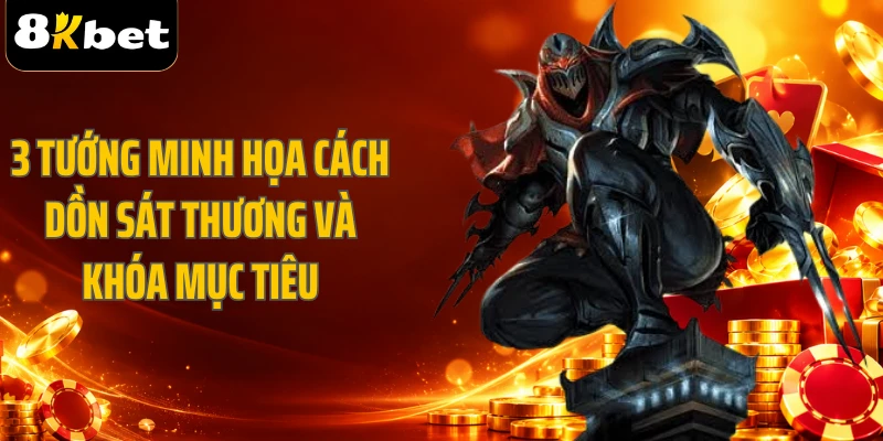 3 tướng minh họa cách dồn sát thương và khóa mục tiêu