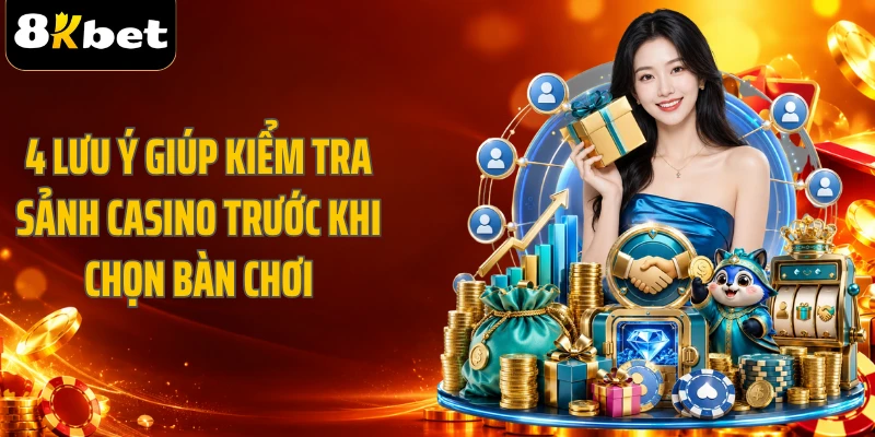 4 lưu ý giúp kiểm tra sảnh casino trước khi chọn bàn chơi