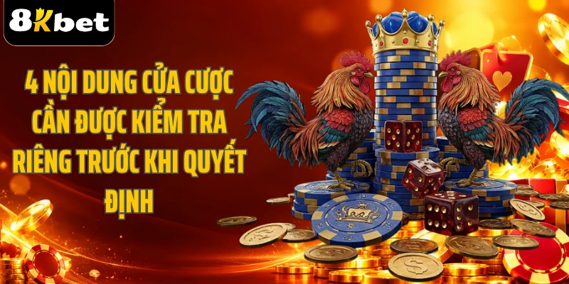 4 nội dung cửa cược cần được kiểm tra riêng trước khi quyết định