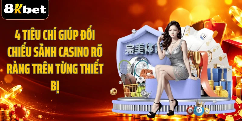 4 tiêu chí giúp đối chiếu sảnh casino rõ ràng trên từng thiết bị