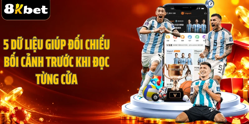 5 dữ liệu giúp đối chiếu bối cảnh trước khi đọc từng cửa