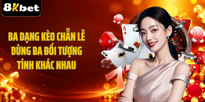 Ba dạng kèo chẵn lẻ dùng ba đối tượng tính khác nhau