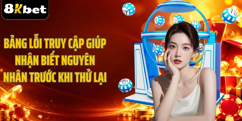 Bảng lỗi truy cập giúp nhận biết nguyên nhân trước khi thử lại