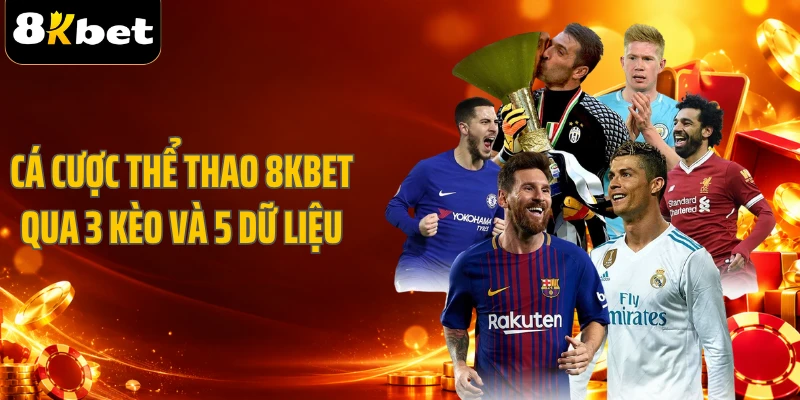 Cá Cược Thể Thao 8KBET Qua 3 Kèo Và 5 Dữ Liệu