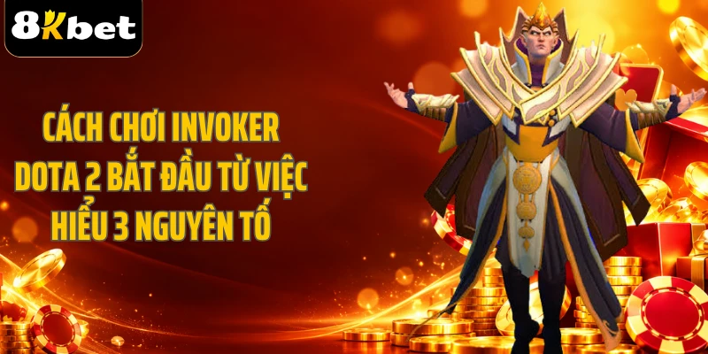 Cách chơi Invoker Dota 2 bắt đầu từ việc hiểu 3 nguyên tố