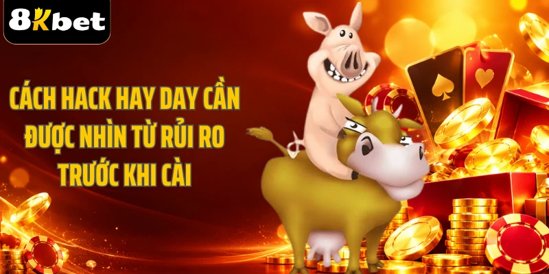 Cách hack Hay Day cần được nhìn từ rủi ro trước khi cài