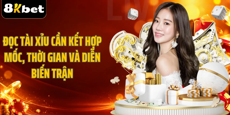 Đọc Tài Xỉu cần kết hợp mốc, thời gian và diễn biến trận