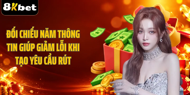 Đối chiếu năm thông tin giúp giảm lỗi khi tạo yêu cầu rút