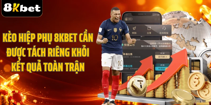 Kèo hiệp phụ 8KBET cần được tách riêng khỏi kết quả toàn trận