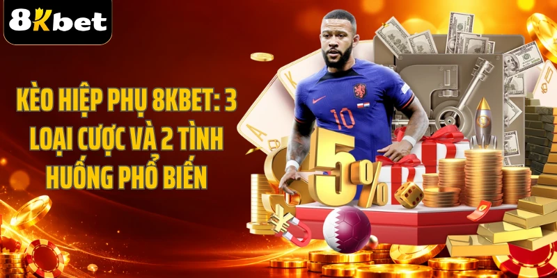Kèo Hiệp Phụ 8KBET: 3 Loại Cược Và 2 Tình Huống Phổ Biến