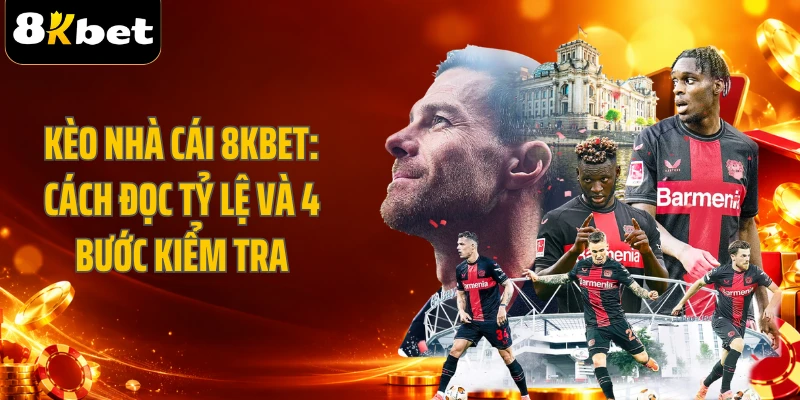 Kèo Nhà Cái 8KBET: Cách Đọc Tỷ Lệ Và 4 Bước Kiểm Tra