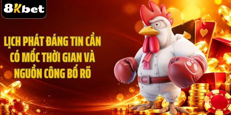 Lịch phát đáng tin cần có mốc thời gian và nguồn công bố rõ
