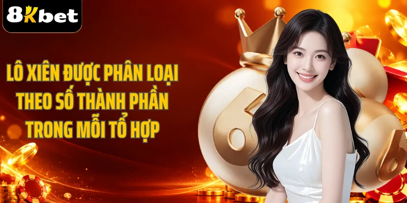 Lô xiên được phân loại theo số thành phần trong mỗi tổ hợp