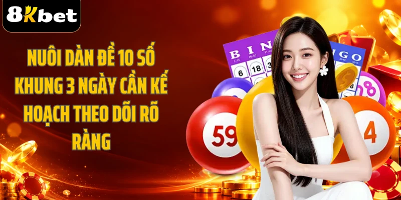 Nuôi dàn đề 10 số khung 3 ngày cần kế hoạch theo dõi rõ ràng