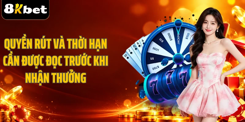 Quyền rút và thời hạn cần được đọc trước khi nhận thưởng
