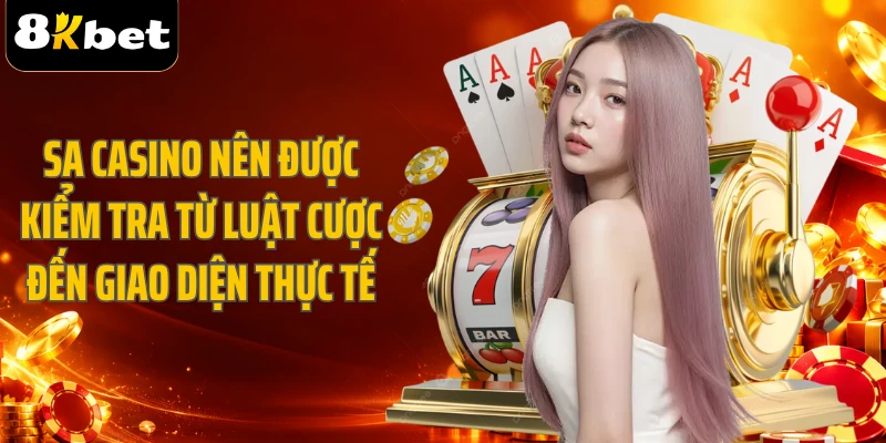 SA Casino nên được kiểm tra từ luật cược đến giao diện thực tế