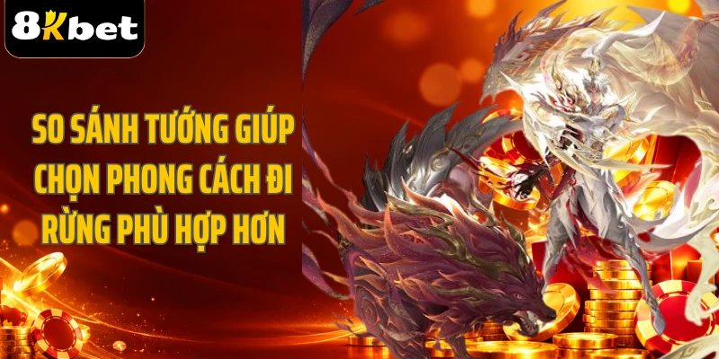So sánh tướng giúp chọn phong cách đi rừng phù hợp hơn