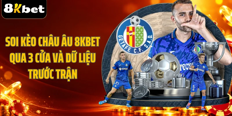 Soi Kèo Châu Âu 8KBET Qua 3 Cửa Và Dữ Liệu Trước Trận